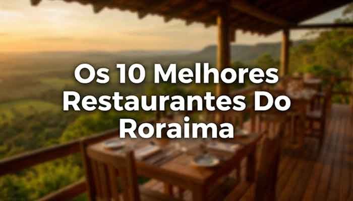 Os 10 Melhores Restaurantes Do Roraima