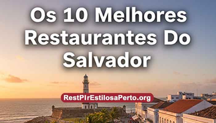 Os 10 Melhores Restaurantes Do Salvador